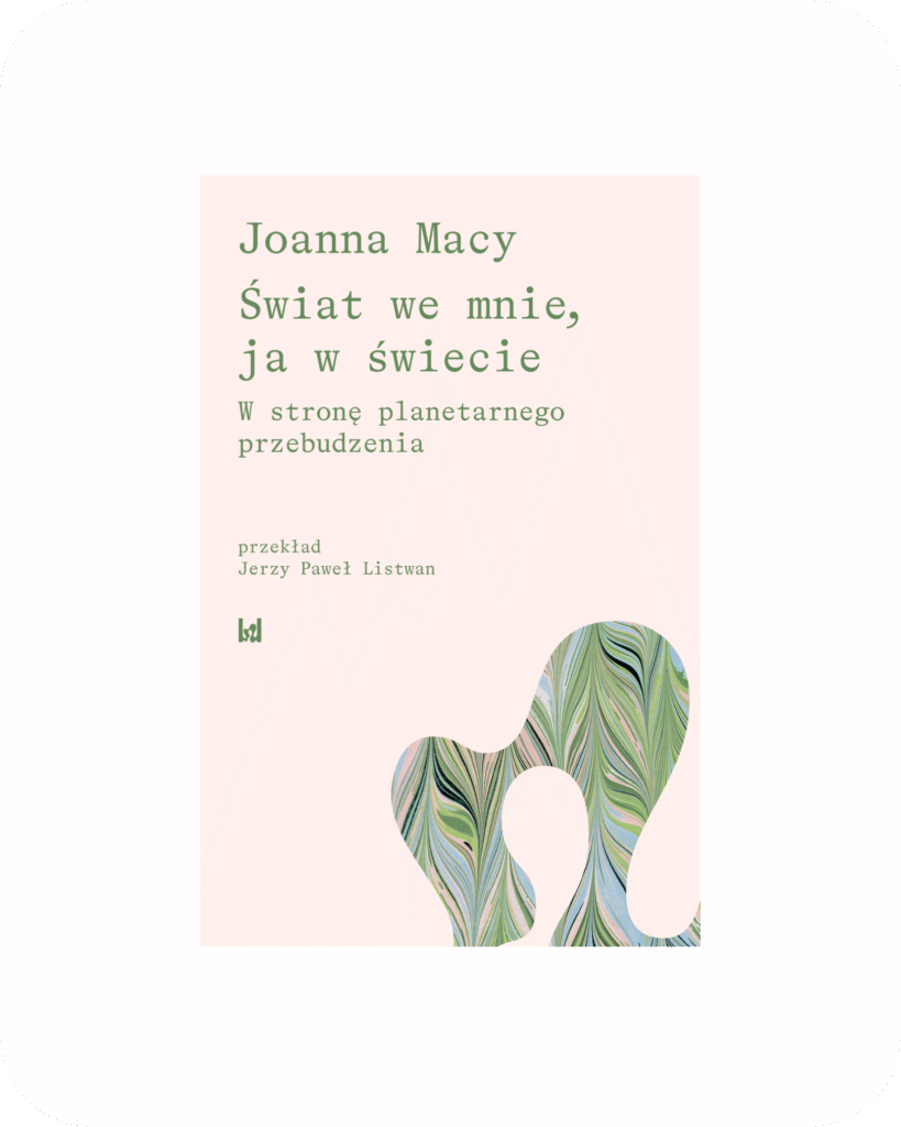 Okładka polskiego wydania książki Świat we mnie, ja w świecie. W stronę planetarnego przebudzenia autorstwa Joanny Macy.